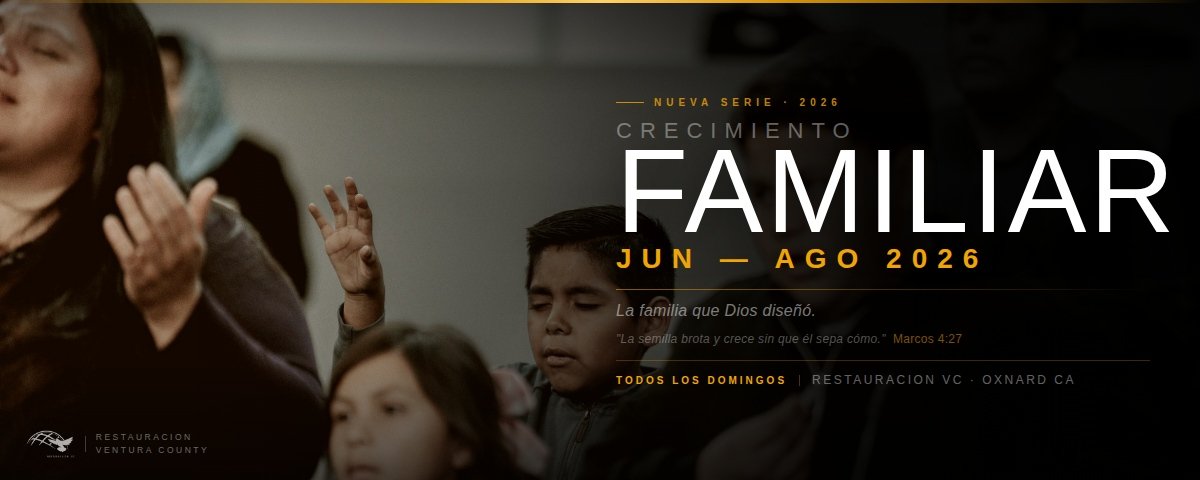 Nueva Serie 2026 — Crecimiento Familiar | Restauración VC Oxnard CA